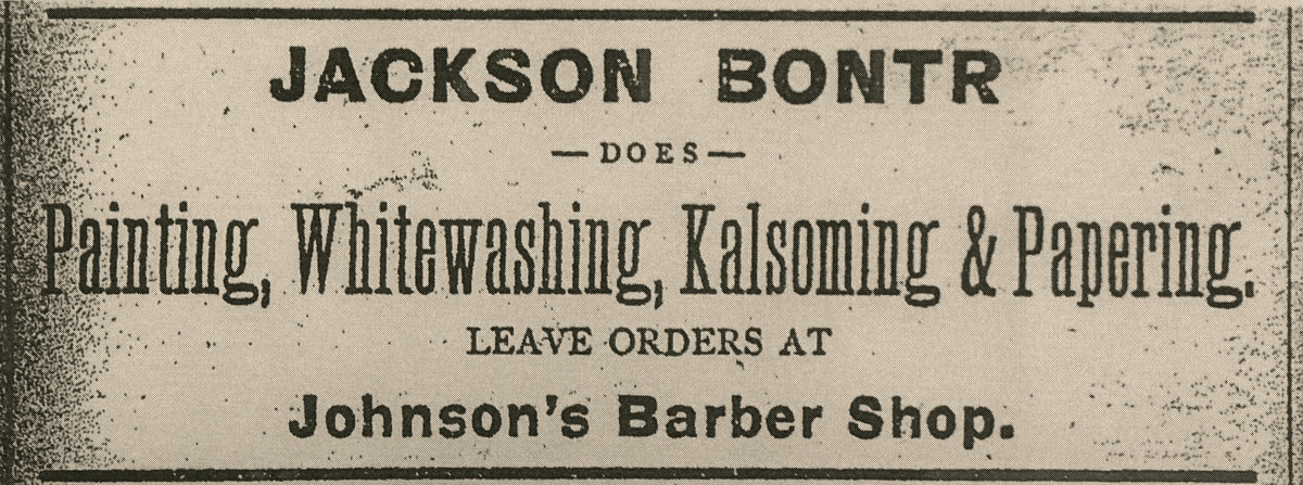 Reads: Jackson Bontr does painting, whitewashing, kalsoming & papering. Leave orders at Johnson's Barber Shop.