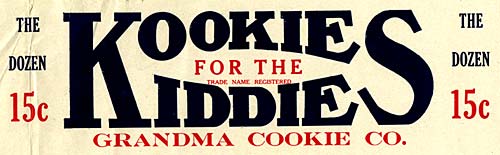 Reads "Kookies for the Kiddies Grandma Cookie Co. The dozen 15 c."