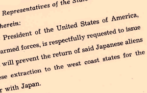 Part of text of House Joint Memorial # 9 reads "President of the United State of America,... will prevent the return of said Japanese aliens..."
