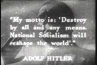 Photo of Hitler with text "My Motto is: 'Destroy by all and any means. National Socialism will reshape the world'." 