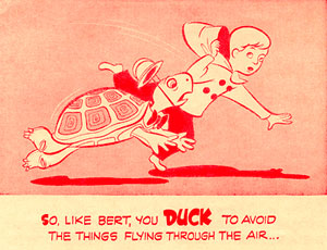 Cartoon of turtle and child running. Text reads "So, LIke Bert, You DUCK to avoid the things flying through the air..."