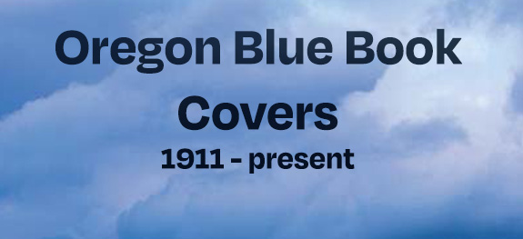 words read Oregon Blue Book Covers 1911 to present with clouds in background
