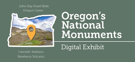 Graphic promoting a digital exhibit titled Oregon’s National Monuments. The background is green. On the left is a white outline of the state of Oregon containing a landscape photo of layered hills, a river, and cloudy sky, marked with an orange map pin.