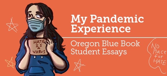 Illustrated graphic promoting Oregon Blue Book Student Essays about my pandemic experience. The illustration shows a person holding a cardboard sign that says Hate Is a Virus.