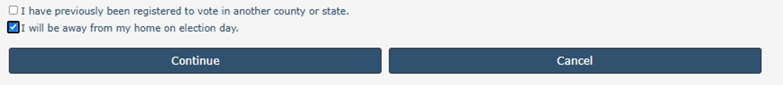 Two checkboxes are shown—one for previous registration in another county or state, and one for being away from home on election day—above large Continue and Cancel buttons.